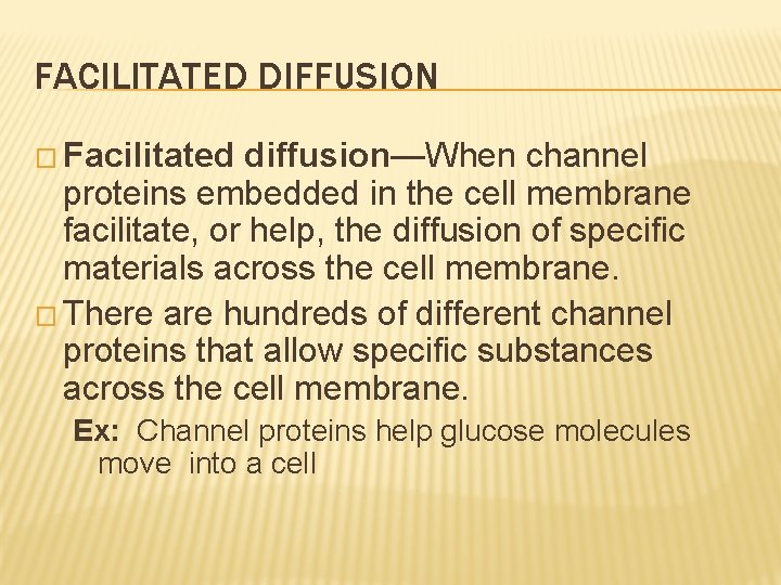 FACILITATED DIFFUSION � Facilitated diffusion—When channel proteins embedded in the cell membrane facilitate, or