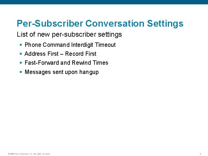 Per-Subscriber Conversation Settings List of new per-subscriber settings § Phone Command Interdigit Timeout §