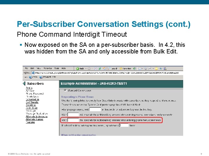 Per-Subscriber Conversation Settings (cont. ) Phone Command Interdigit Timeout § Now exposed on the