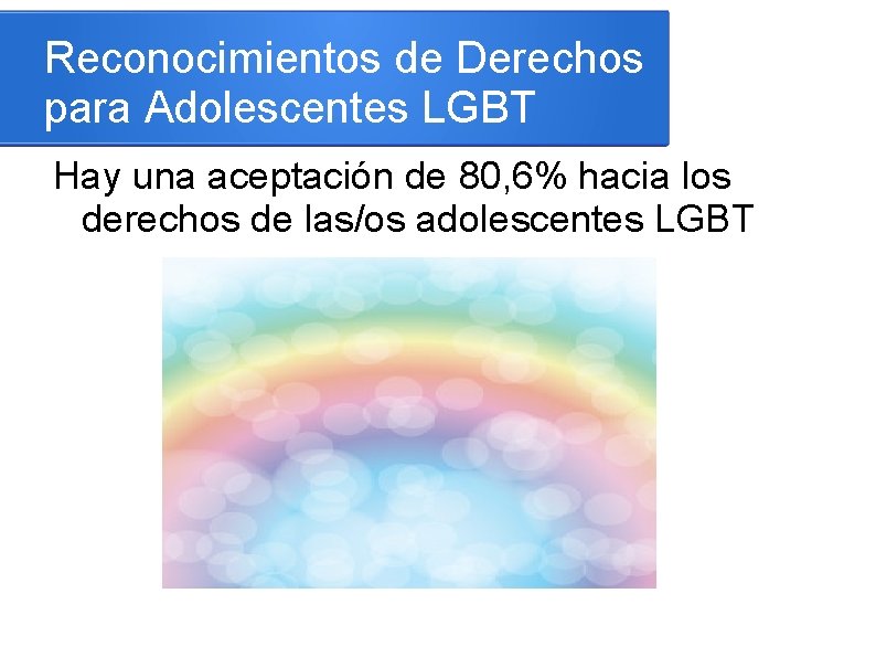 Reconocimientos de Derechos para Adolescentes LGBT Hay una aceptación de 80, 6% hacia los