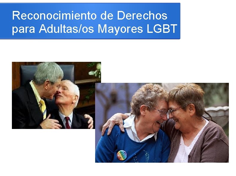 Reconocimiento de Derechos para Adultas/os Mayores LGBT 