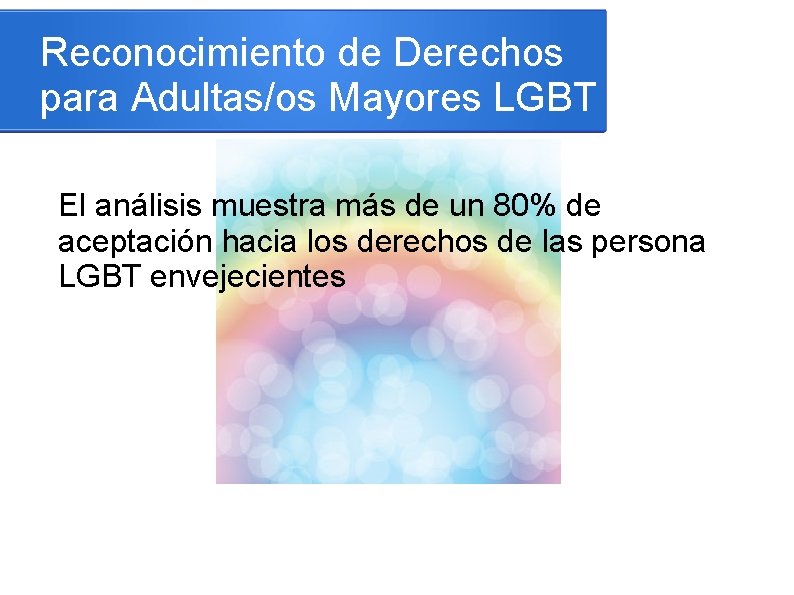 Reconocimiento de Derechos para Adultas/os Mayores LGBT El análisis muestra más de un 80%