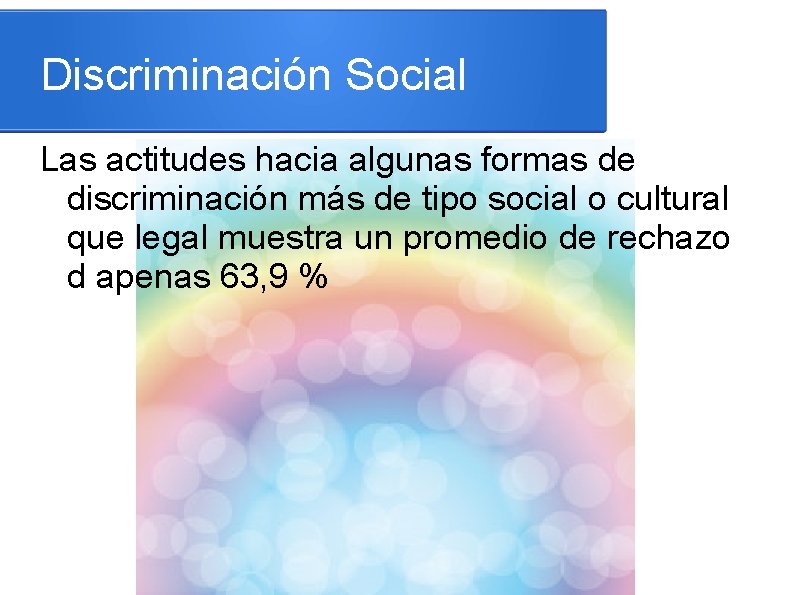 Discriminación Social Las actitudes hacia algunas formas de discriminación más de tipo social o