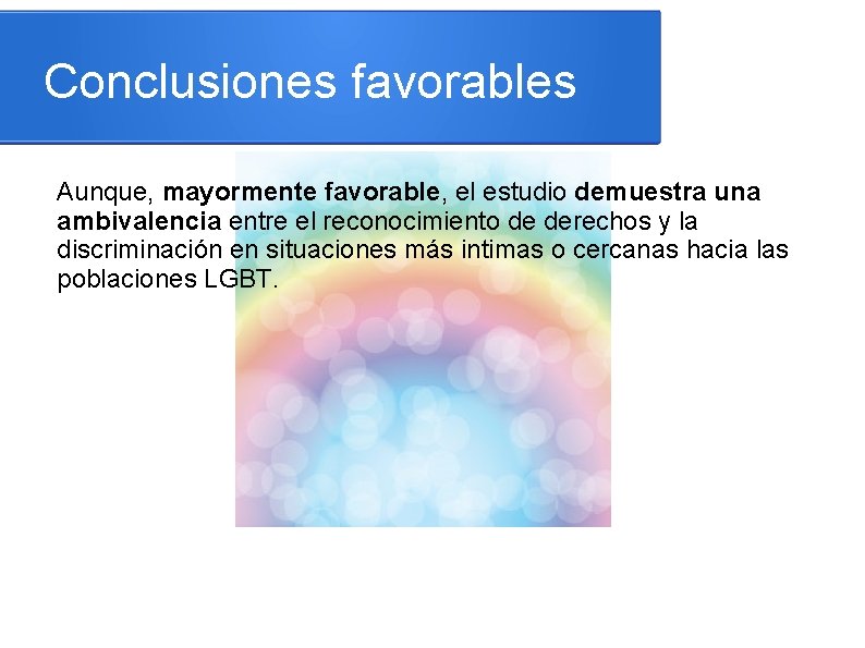 Conclusiones favorables Aunque, mayormente favorable, el estudio demuestra una ambivalencia entre el reconocimiento de