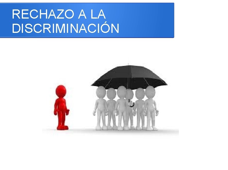 RECHAZO A LA DISCRIMINACIÓN 