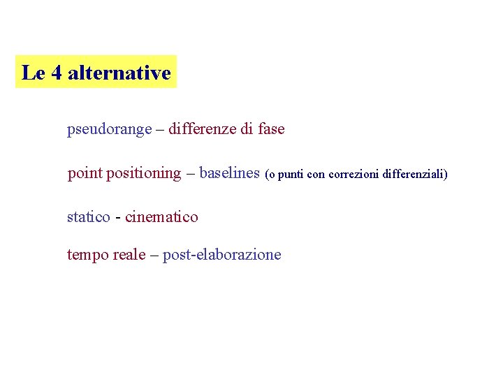 Le 4 alternative pseudorange – differenze di fase point positioning – baselines (o punti