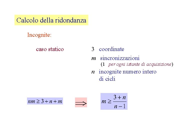 Calcolo della ridondanza Incognite: caso statico 3 coordinate m sincronizzazioni (1 per ogni istante