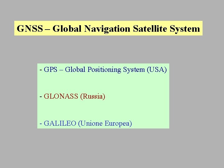 GNSS – Global Navigation Satellite System - GPS – Global Positioning System (USA) -