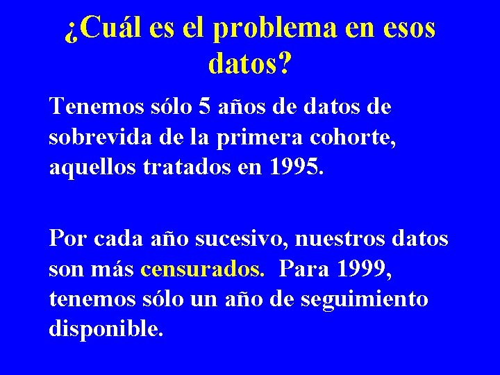 ¿Cuál es el problema en esos datos? Tenemos sólo 5 años de datos de