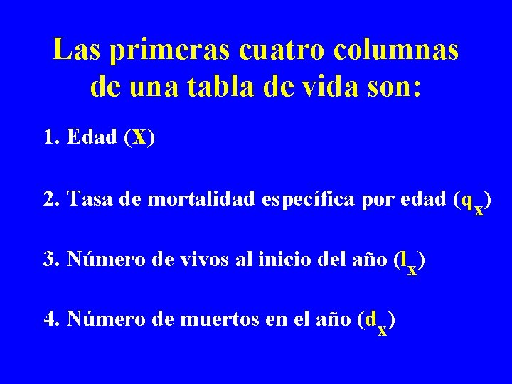 Las primeras cuatro columnas de una tabla de vida son: 1. Edad (x) 2.