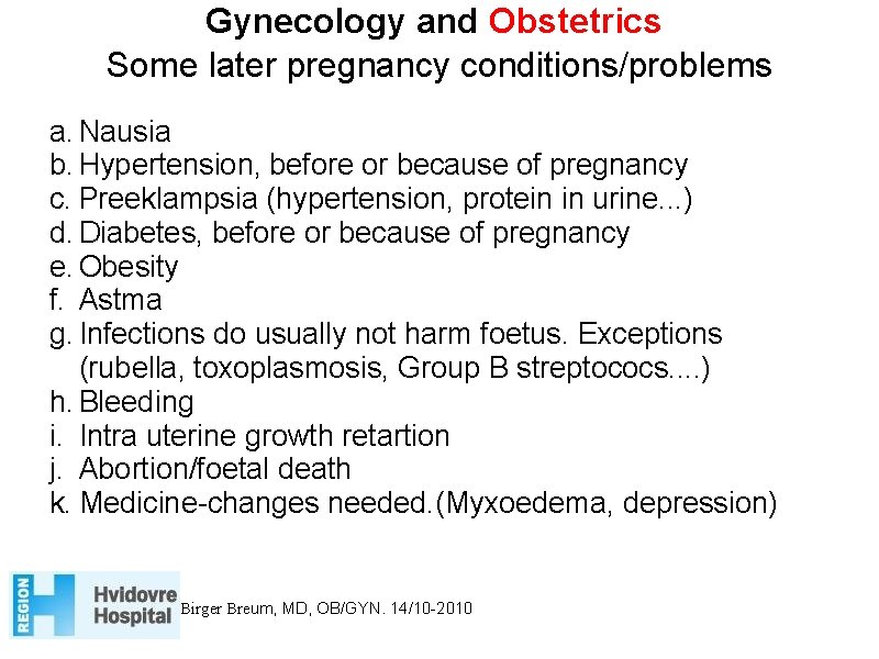 Gynecology and Obstetrics Some later pregnancy conditions/problems a. Nausia b. Hypertension, before or because