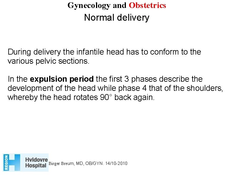 Gynecology and Obstetrics Normal delivery During delivery the infantile head has to conform to