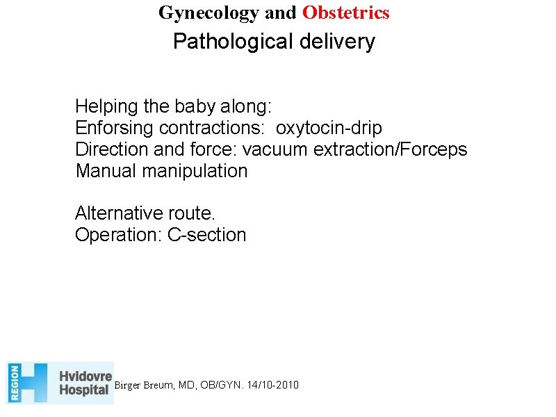 Gynecology and Obstetrics Pathological delivery Helping the baby along: Enforsing contractions: oxytocin-drip Direction and