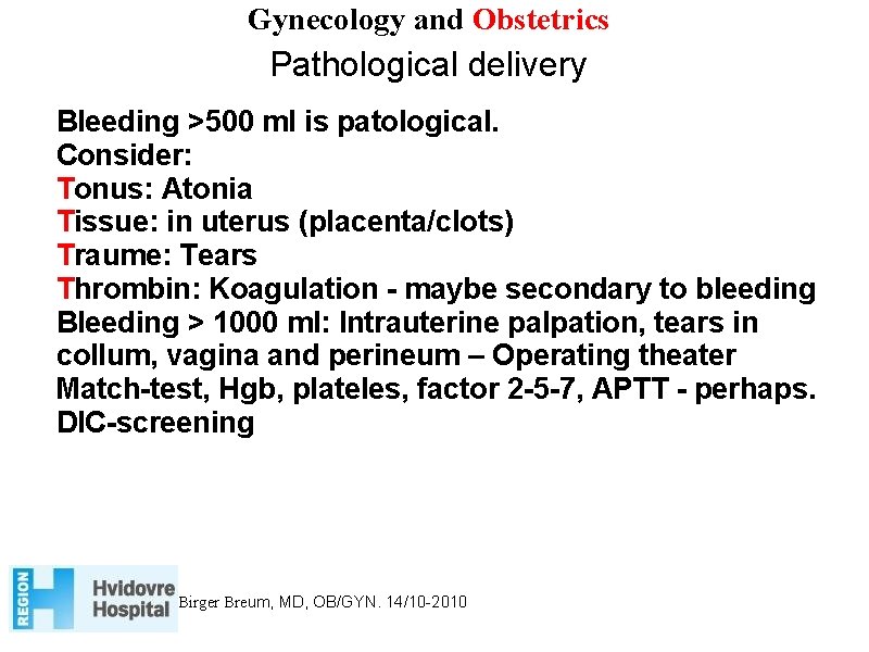 Gynecology and Obstetrics Pathological delivery Bleeding >500 ml is patological. Consider: Tonus: Atonia Tissue: