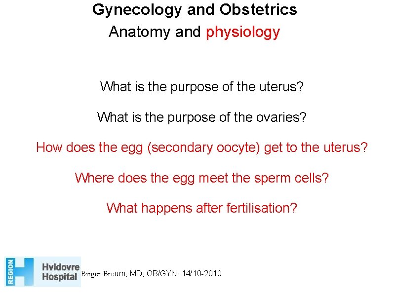 Gynecology and Obstetrics Anatomy and physiology What is the purpose of the uterus? What