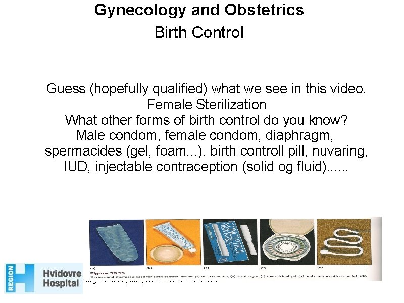 Gynecology and Obstetrics Birth Control Guess (hopefully qualified) what we see in this video.