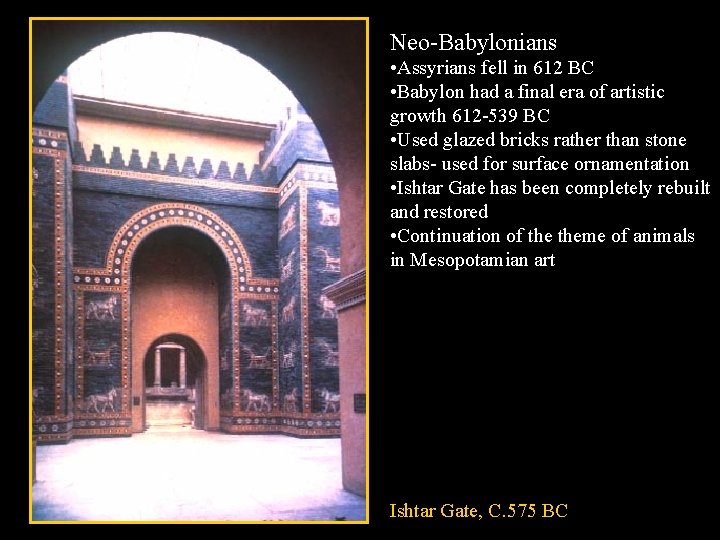 Neo-Babylonians • Assyrians fell in 612 BC • Babylon had a final era of