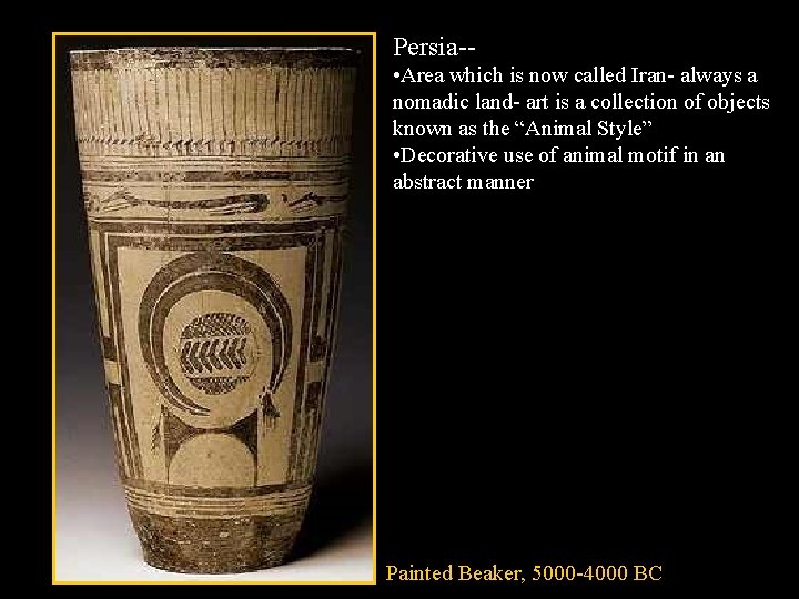 Persia- • Area which is now called Iran- always a nomadic land- art is