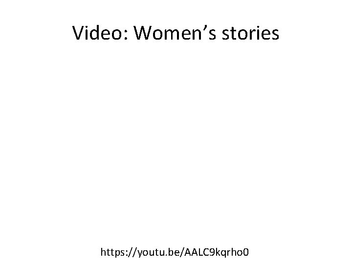 Video: Women’s stories https: //youtu. be/AALC 9 kqrho 0 