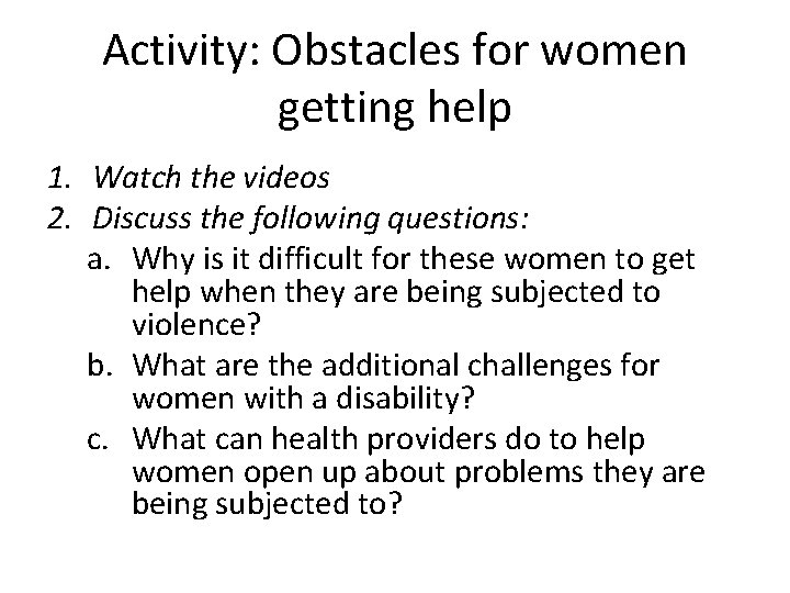 Activity: Obstacles for women getting help 1. Watch the videos 2. Discuss the following