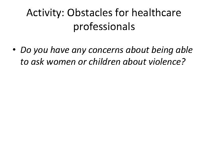 Activity: Obstacles for healthcare professionals • Do you have any concerns about being able