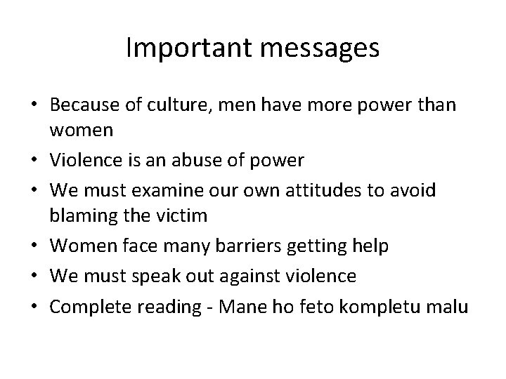 Important messages • Because of culture, men have more power than women • Violence