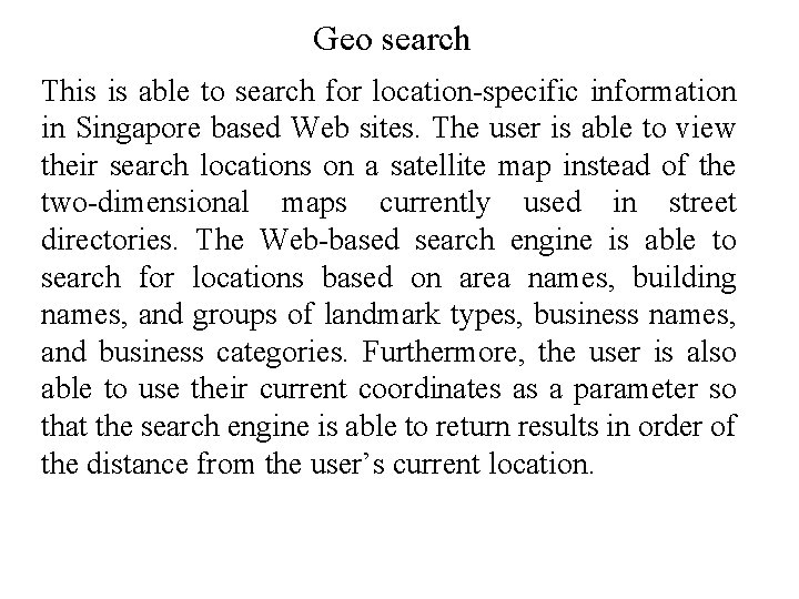 Geo search This is able to search for location-specific information in Singapore based Web
