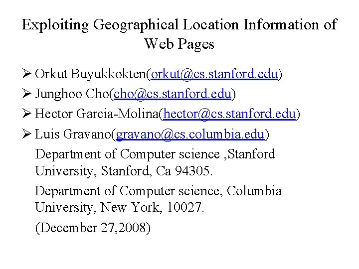 Exploiting Geographical Location Information of Web Pages Ø Orkut Buyukkokten(orkut@cs. stanford. edu) Ø Junghoo