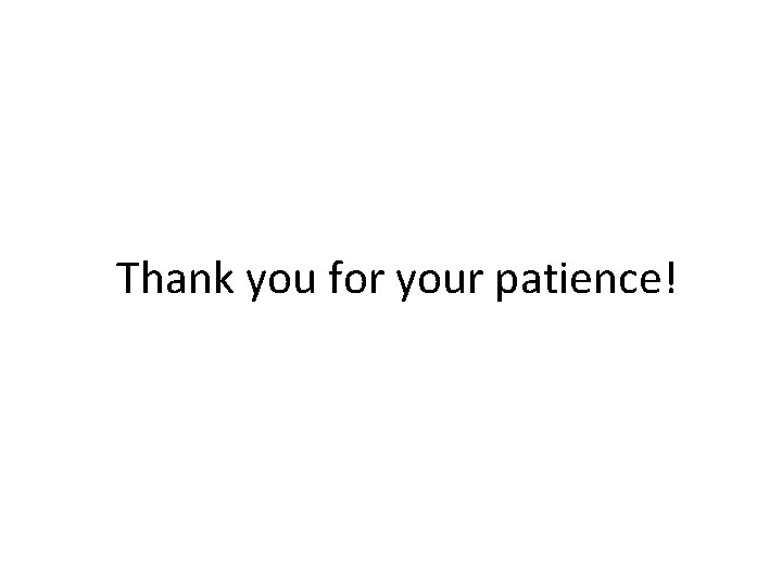 Thank you for your patience! 