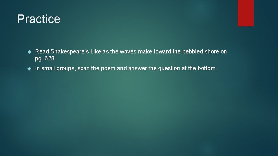 Practice Read Shakespeare’s Like as the waves make toward the pebbled shore on pg.