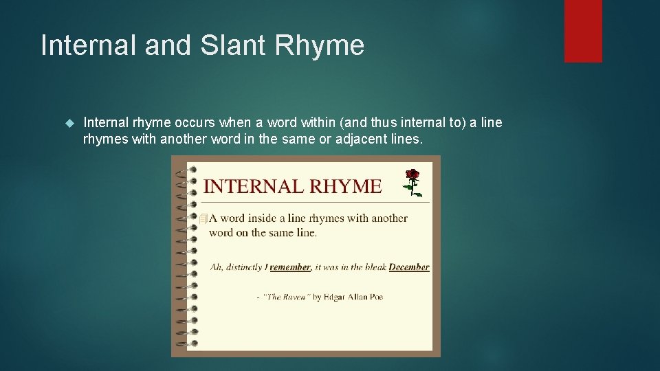 Internal and Slant Rhyme Internal rhyme occurs when a word within (and thus internal