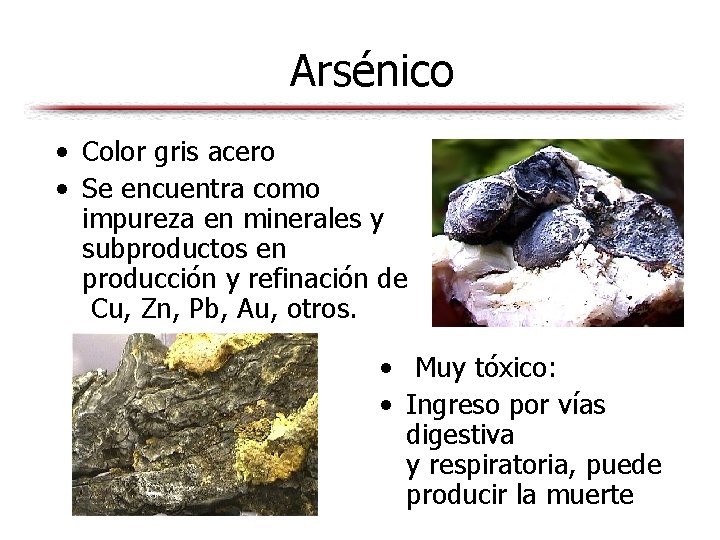 Arsénico • Color gris acero • Se encuentra como impureza en minerales y subproductos