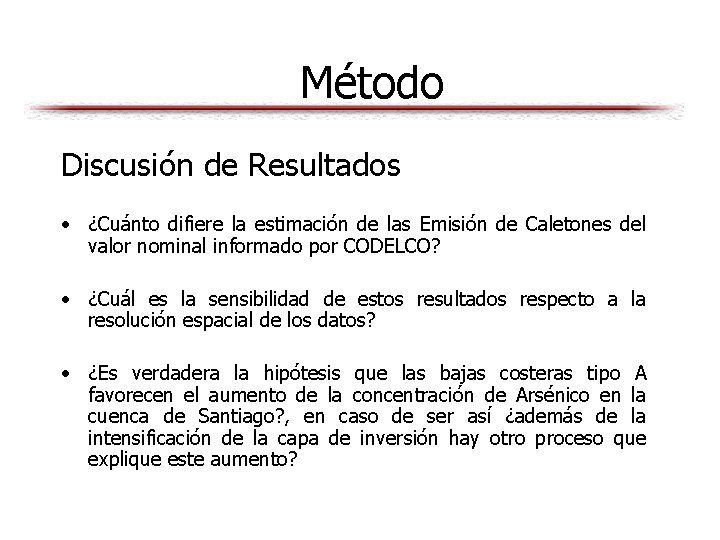 Método Discusión de Resultados • ¿Cuánto difiere la estimación de las Emisión de Caletones