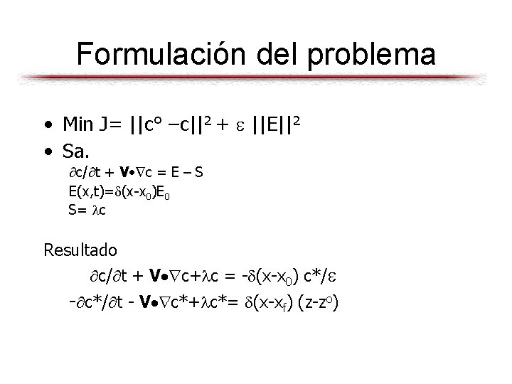 Formulación del problema • Min J= ||c° –c||2 + ||E||2 • Sa. c/ t
