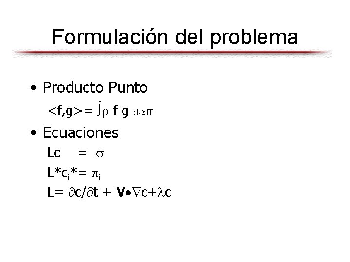 Formulación del problema • Producto Punto <f, g>= f g d d. T •