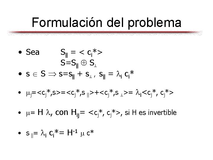 Formulación del problema • Sea S‖ = < ci*> S=S‖ S • s S