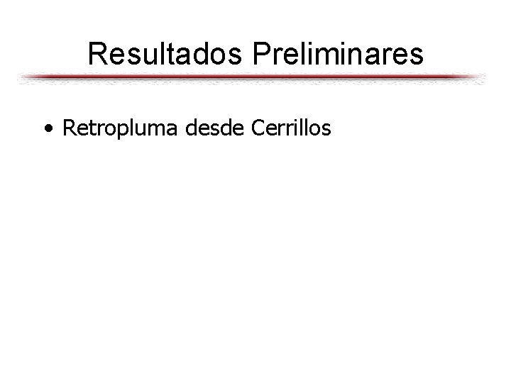 Resultados Preliminares • Retropluma desde Cerrillos 