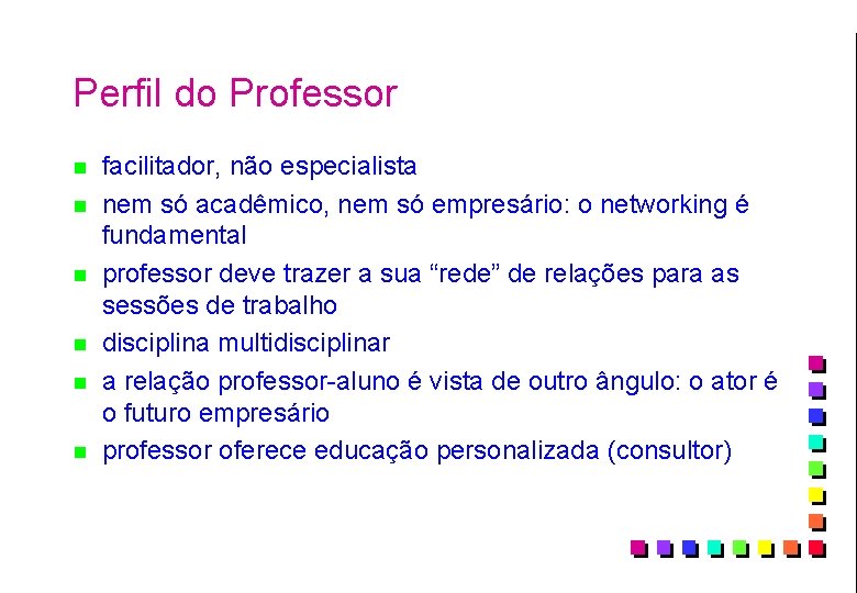 Perfil do Professor n n n facilitador, não especialista nem só acadêmico, nem só