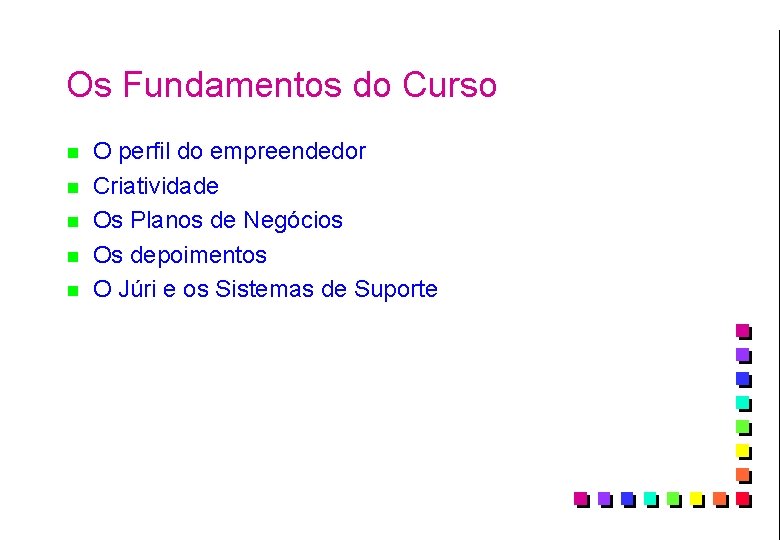 Os Fundamentos do Curso n n n O perfil do empreendedor Criatividade Os Planos