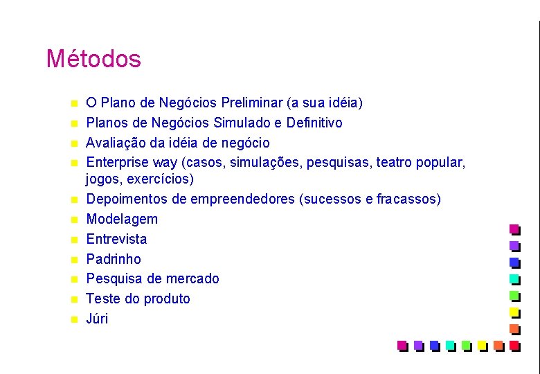 Métodos n n n O Plano de Negócios Preliminar (a sua idéia) Planos de