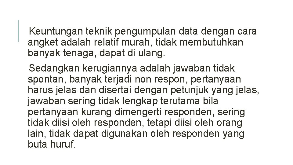Keuntungan teknik pengumpulan data dengan cara angket adalah relatif murah, tidak membutuhkan banyak tenaga,