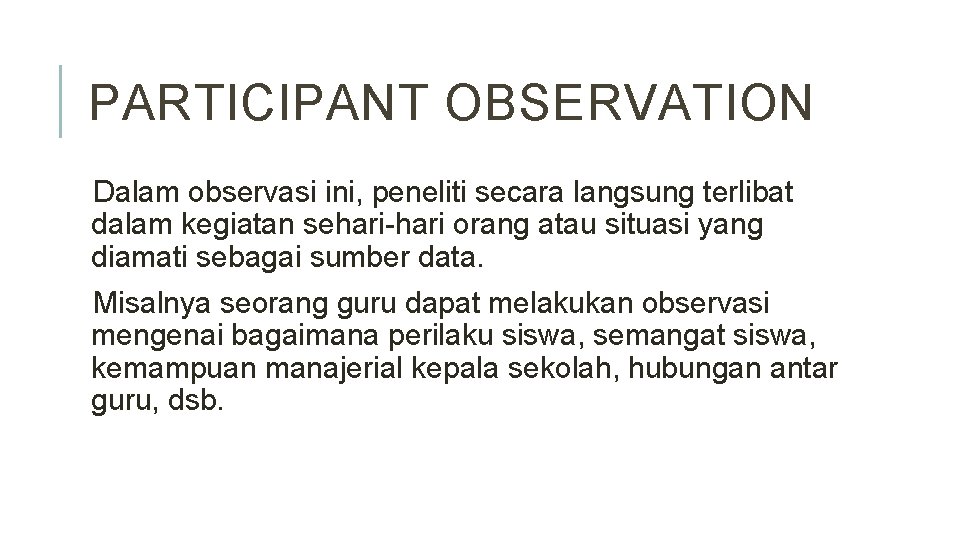 PARTICIPANT OBSERVATION Dalam observasi ini, peneliti secara langsung terlibat dalam kegiatan sehari-hari orang atau