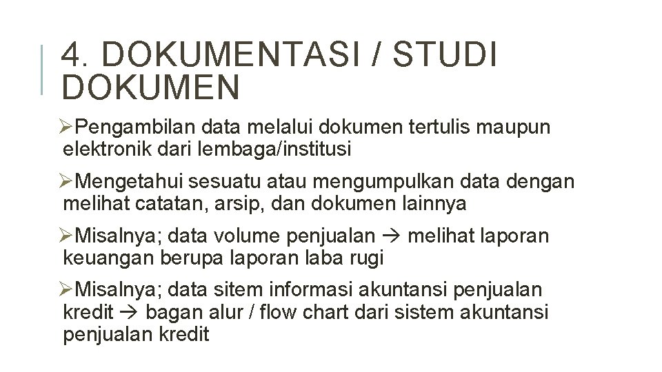 4. DOKUMENTASI / STUDI DOKUMEN ØPengambilan data melalui dokumen tertulis maupun elektronik dari lembaga/institusi