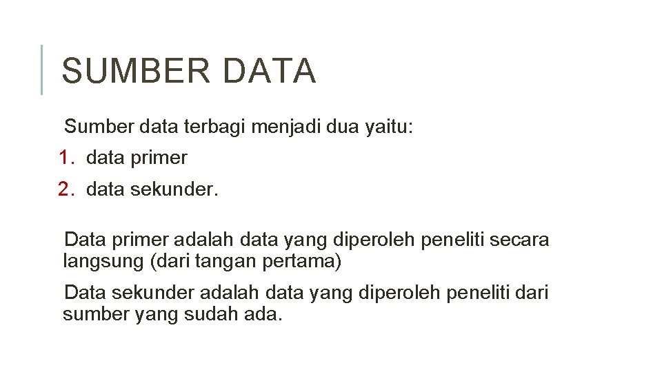 SUMBER DATA Sumber data terbagi menjadi dua yaitu: 1. data primer 2. data sekunder.