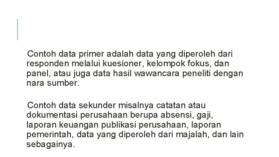 Contoh data primer adalah data yang diperoleh dari responden melalui kuesioner, kelompok fokus, dan