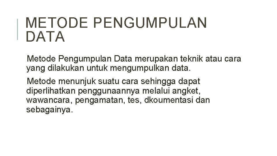 METODE PENGUMPULAN DATA Metode Pengumpulan Data merupakan teknik atau cara yang dilakukan untuk mengumpulkan