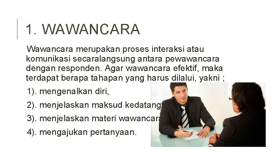 1. WAWANCARA Wawancara merupakan proses interaksi atau komunikasi secaralangsung antara pewawancara dengan responden. Agar