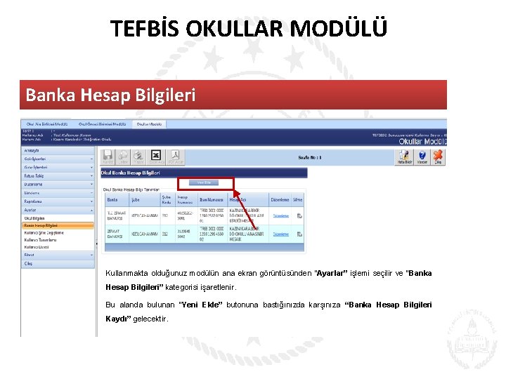 TEFBİS OKULLAR MODÜLÜ Banka Hesap Bilgileri Kullanmakta olduğunuz modülün ana ekran görüntüsünden “Ayarlar” işlemi