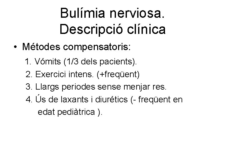 Bulímia nerviosa. Descripció clínica • Métodes compensatoris: 1. Vómits (1/3 dels pacients). 2. Exercici