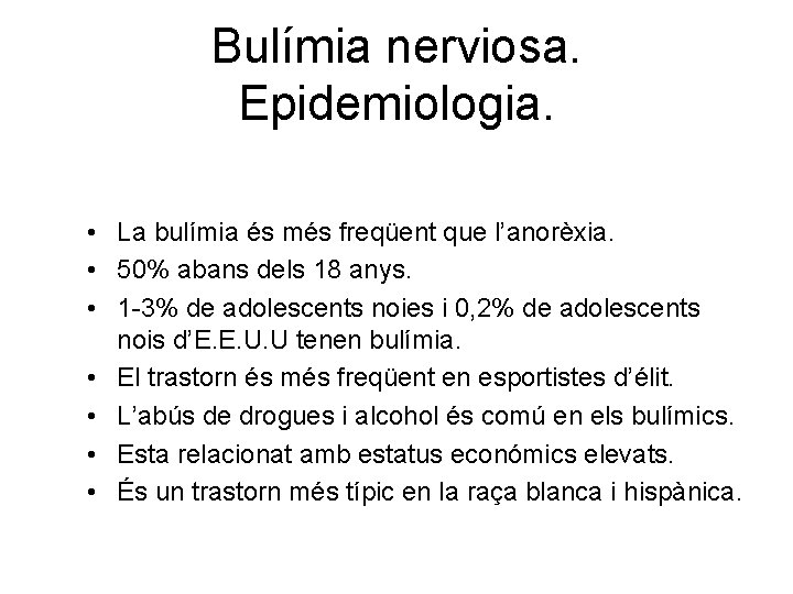 Bulímia nerviosa. Epidemiologia. • La bulímia és més freqüent que l’anorèxia. • 50% abans